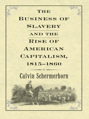 The Business of Slavery and the Rise of American Capitalism, 1815†